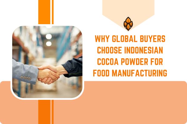 Why Global Buyers Choose Indonesian Cocoa Powder for Food Manufacturing