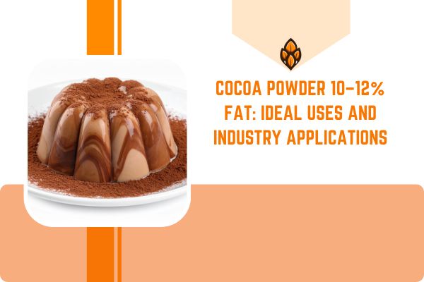Cocoa Powder 10–12% Fat: Ideal Uses and Industry Applications